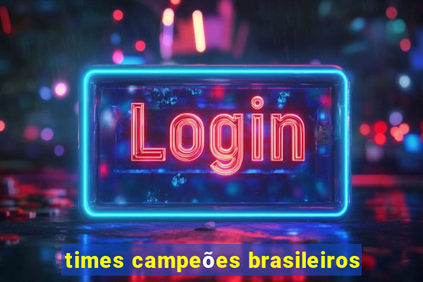 times campeões brasileiros